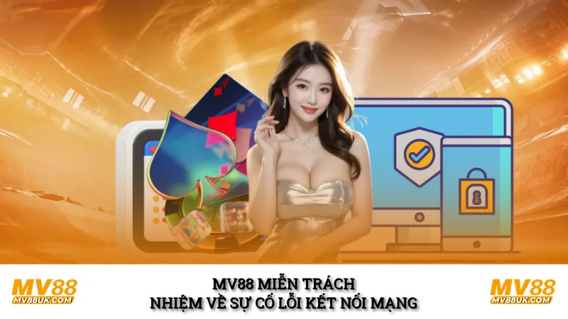 MV88 miễn trách nhiệm về sự cố lỗi kết nối mạng