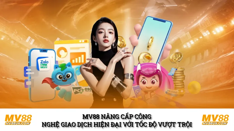 MV88 nâng cấp công nghệ giao dịch hiện đại với tốc độ vượt trội 