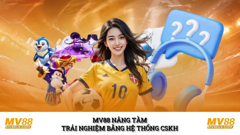 MV88 nâng tầm trải nghiệm bằng hệ thống CSKH 