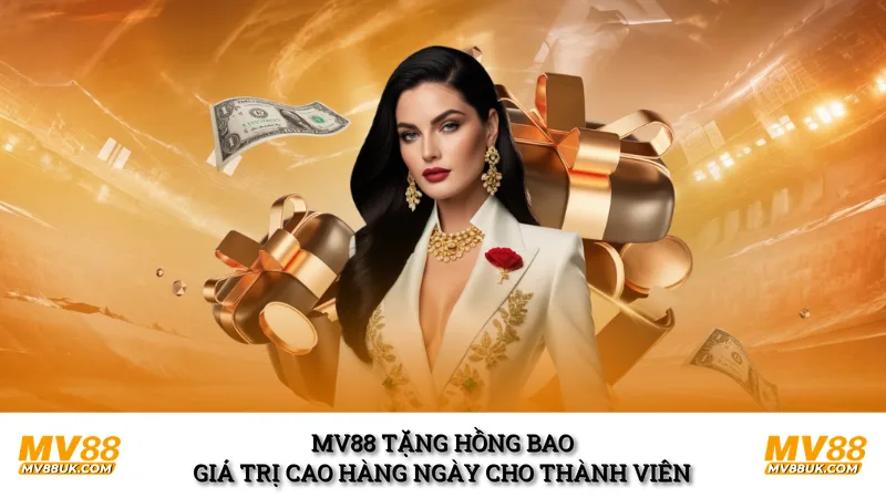 MV88 tặng hồng bao giá trị cao hàng ngày cho thành viên