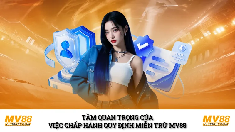 Tầm quan trọng của việc chấp hành quy định miễn trừ MV88