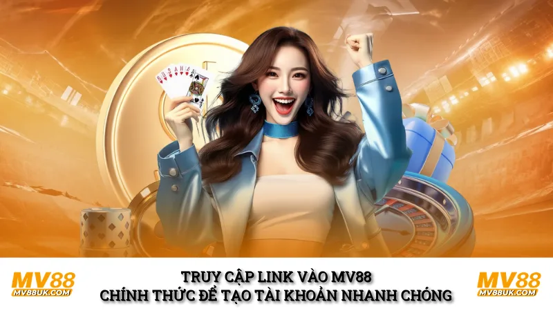 Truy cập link vào MV88 chính thức để tạo tài khoản nhanh chóng 